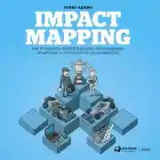 Постер книги Impact Mapping: Как повысить эффективность программных продуктов и проектов по их разработке