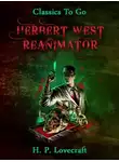 Говард Филлипс Лавкрафт - Герберт Уэст, реаниматор