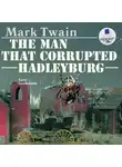 Марк Твен - The Man That Corrupted Hadleyburg