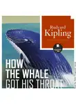 Редьярд Джозеф Киплинг - How the Whale Got His Throat (Откуда у кита такая глотка)