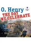 О`Генри - The Day We Celebrate. Stories