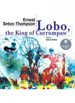 Эрнест Сетон-Томпсон - Lobo, the King of Currumpaw. Stories