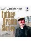 Гилберт Кит Честертон - Father Brown Stories
