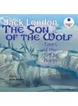 Джек Лондон - The Son of the Wolf: Tales of the Far North