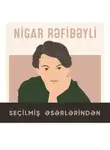 Nigar Rəfibəyli - Seçilmiş əsərləri - Nigar Rəfibəyli