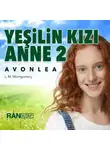 L. M. - Yeşilin Kızı Anne 2 – Avonlea