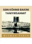 Qılman İlkin - Sən köhnə Bakını tanıyırsanmı