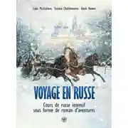 Постер книги Voyage en russe. Cours de russe intensif sous forme de roman d'aventures / Вояж по-русски. Интенсивный курс русского языка в виде приключенческого романа