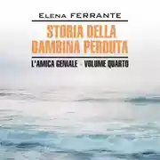 Постер книги Моя гениальная подруга 4. История о пропавшем ребенке. Storia Della Bambina Perduta. Аудиокнига