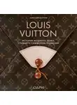Алессия Лаутон - Louis Vuitton. История модного дома, ставшего символом роскоши