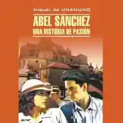 Постер книги Авель Санчес. История одной страсти. Святой Мануэль Добрый, мученик / Abel Sanchez. Una Historia de Pasion.