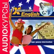 Постер книги Аудиокурс «X-Polyglossum English. Курс уровня Intermediate»