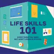 Постер книги Life Skills 101. Everything You Need, But Won’t Learn In School