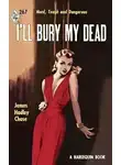 Чейз Джеймс Хэдли - Я сам похороню своих мертвых