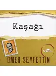 Ömer Seyfettin - Ömer Seyfettin Öyküleri - Kaşağı