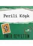 Ömer Seyfettin - Ömer Seyfettin Öyküleri - Perili Köşk