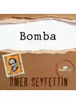 Ömer Seyfettin - Ömer Seyfettin Öyküleri - Bomba