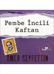 Ömer Seyfettin - Ömer Seyfettin Öyküleri - Pembe İncili Kaftan