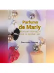 Виктория Зонова - Parfums de Marly. История бренда и гид по ароматам