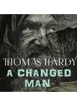 Томас Харди - A Changed Man