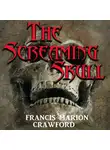Френсис Мэрион Кроуфорд - The Screaming Skull