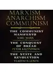 Владимир Ленин - Marxism. Anarchism. Communism: The Communist Manifesto, The Conquest of Bread, State and Revolution