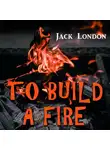 Джек Лондон - To Build a Fire