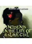 Harriet Ann Jacobs - Incidents in the Life of a Slave Girl