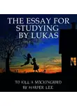 Lukas - The Essay for studying by Lukas To Kill a Mockingbird by Harper Lee