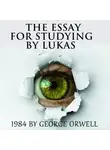 Lukas - The Essay for studying by Lukas 1984 by George Orwell