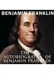 Бенджамин Франклин - The Autobiography of Benjamin Franklin
