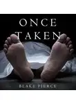 Блейк Пирс - Once Taken