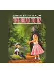 Лаймен Фрэнк Баум - The Road to Oz / Путешествие в Страну Оз