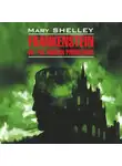 Мэри Шелли - Франкенштейн,или современный Прометей / Frankenstein or, The Modern Prometheus