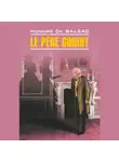 Оноре  де Бальзак - Le père Goriot / Отец Горио. Книга для чтения на французском языке