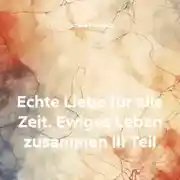 Постер книги Echte Liebe für alle Zeit. Ewiges Leben zusammen III Teil