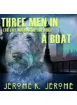 Джером Клапка Джером - Three Men in a Boat (to say nothing of the dog)