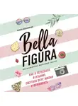 Камин Мохаммади - Bella Figura, или Итальянская философия счастья. Как я переехала в Италию, ощутила вкус жизни и влюбилась