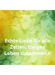 Оксана Павлова - Echte Liebe für alle Zeiten. Ewiges Leben zusammen II