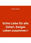 Оксана Павлова - Echte Liebe für alle Zeiten. Ewiges Leben zusammen I