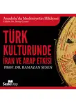 Prof. Dr. Ramazan Şeşen - Anadolu'da Medeniyetin Hikayesi 9 - Türk Kültüründe İran ve Arap Etkisi