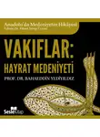 Prof. Dr. Halil İnalcık - Anadolu'da Medeniyetin Hikayesi 11 - Vakıflar: Hayrât Medeniyeti