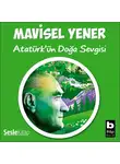 Mavisel Yener - Atatürk'ün Doğa Sevgisi