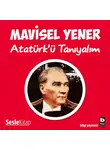 Mavisel Yener - Atatürk&apos;ü Tanıyalım
