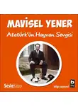 Mavisel Yener - Atatürk&apos;ün Hayvan Sevgisi