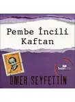 Seyfettin Ömer - Ömer Seyfettin Öyküleri - Pembe İncili Kaftan