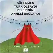 Постер книги Süpermen Türk Olsaydı Pelerinini Annesi Bağlardı