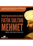 Prof. Dr. Halil İnalcık - Anadolu'da Medeniyetin Hikayesi 14 - İmparatorluğun Kuruluş Dönemi - Fatih Sultan Mehmet