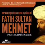 Постер книги Anadolu'da Medeniyetin Hikayesi 14 - İmparatorluğun Kuruluş Dönemi - Fatih Sultan Mehmet