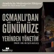 Постер книги Anadolu'da Medeniyetin Hikayesi 22 - Osmanlı'dan Günümüze Yerinden Yönetim